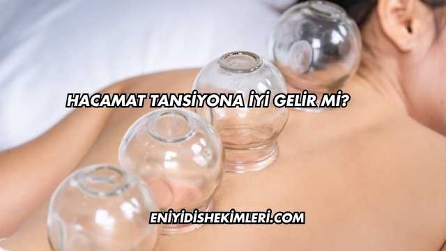 Hacamat Tansiyona İyi Gelir mi?