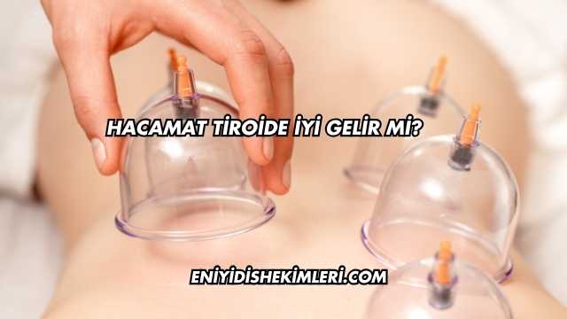 Hacamat Tiroide İyi Gelir mi?
