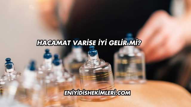 Hacamat Varise İyi Gelir mi?