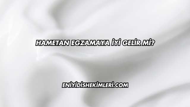 Hametan Egzamaya İyi Gelir mi?