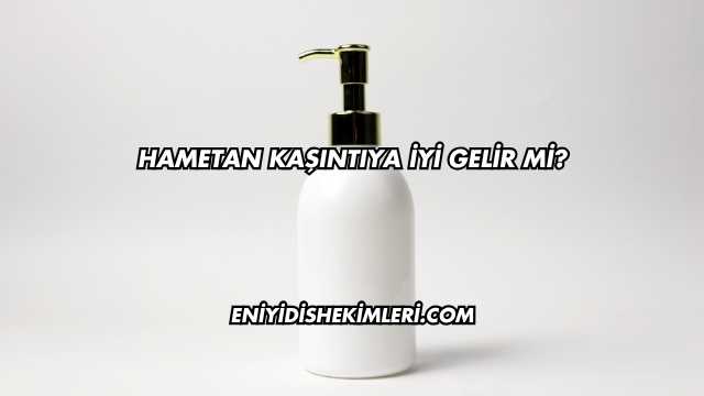 Hametan Kaşıntıya İyi Gelir mi?