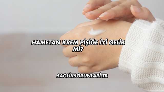 Hametan Krem Pişiğe İyi Gelir mi?