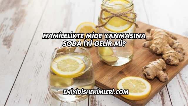 Hamilelikte Mide Yanmasına Soda İyi Gelir mi?