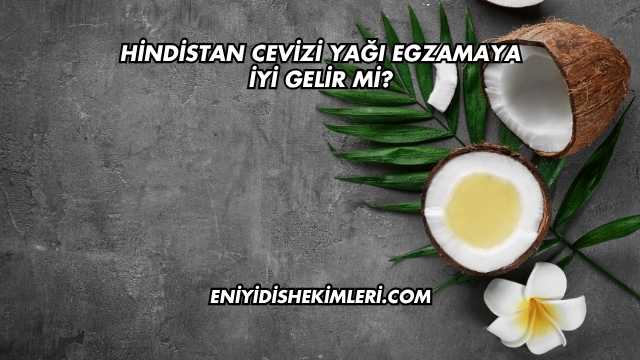 Hindistan Cevizi Yağı Egzamaya İyi Gelir mi?