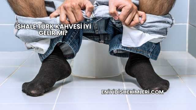 İshale Türk Kahvesi İyi Gelir mi?