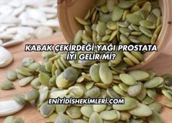 Kabak Çekirdeği Yağı Prostata İyi Gelir mi?