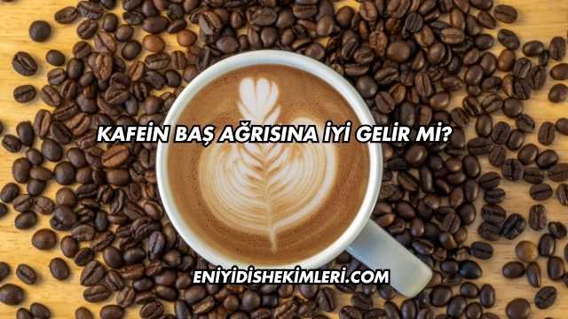 Kafein Baş Ağrısına İyi Gelir mi?