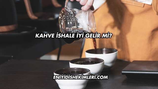 Kahve İshale İyi Gelir mi?