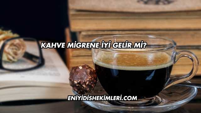 Kahve Migrene İyi Gelir mi?