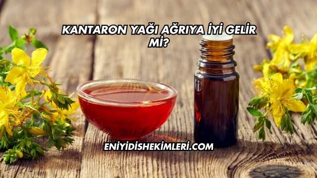 Kantaron Yağı Ağrıya İyi Gelir mi?