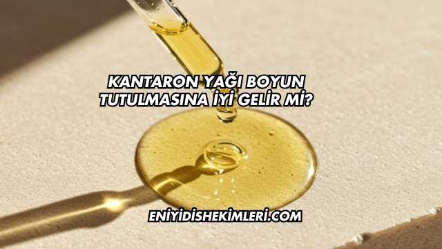 Kantaron Yağı Boyun Tutulmasına İyi Gelir mi?