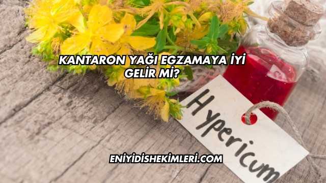 Kantaron Yağı Egzamaya İyi Gelir mi?