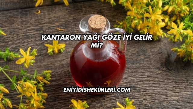 Kantaron Yağı Göze İyi Gelir mi?