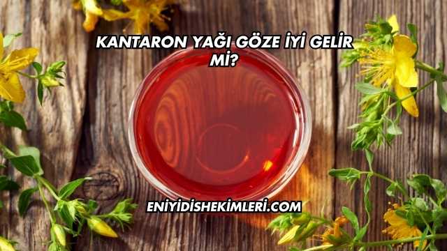 Kantaron Yağı Göze İyi Gelir mi?