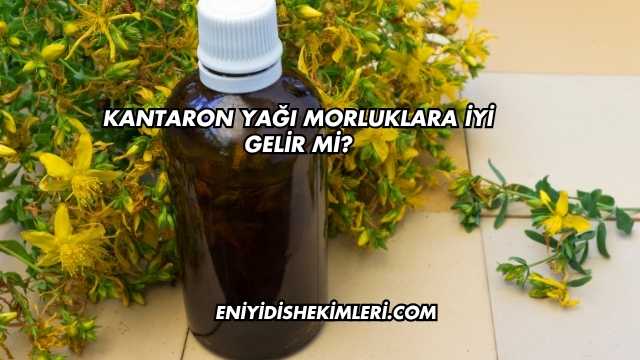 Kantaron Yağı Morluklara İyi Gelir mi?