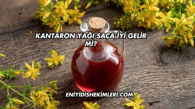 Kantaron Yağı Saça İyi Gelir mi?