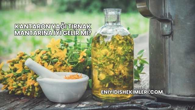 Kantaron Yağı Tırnak Mantarına İyi Gelir mi?