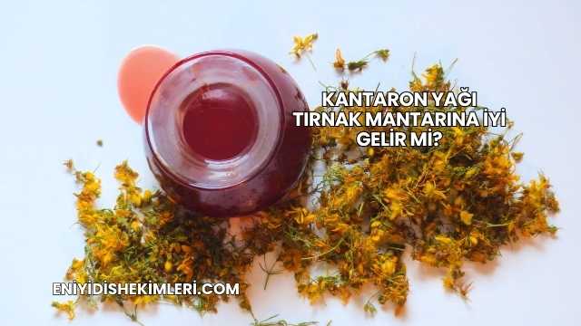 Kantaron Yağı Tırnak Mantarına İyi Gelir mi?