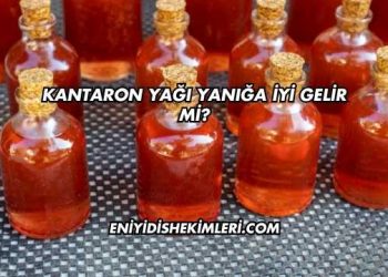 Kantaron Yağı Yanığa İyi Gelir mi?