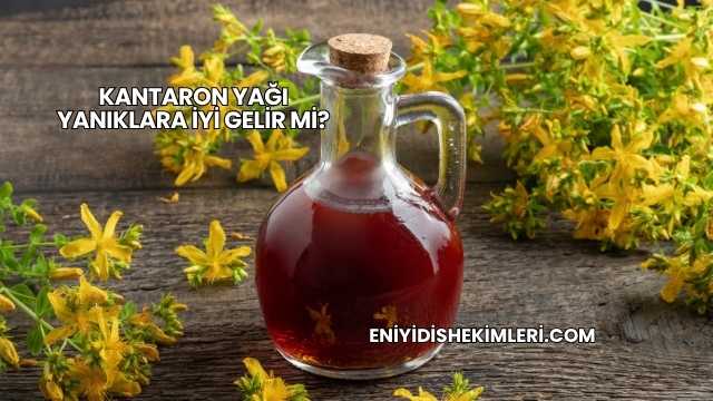 Kantaron Yağı Yanıklara İyi Gelir mi?