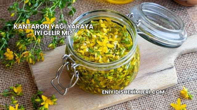 Kantaron Yağı Yaraya İyi Gelir mi?