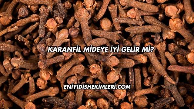 Karanfil Mideye İyi Gelir mi?