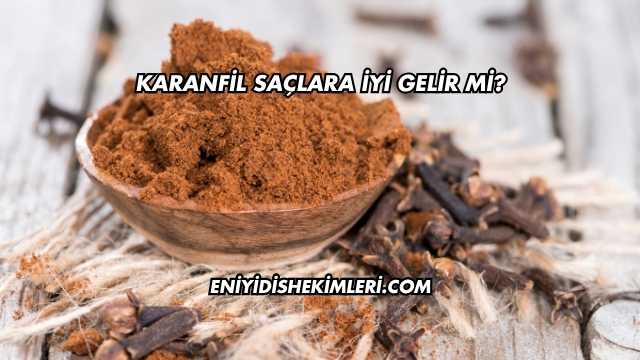 Karanfil Saçlara İyi Gelir mi?