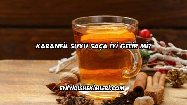 Karanfil Suyu Saça İyi Gelir mi?