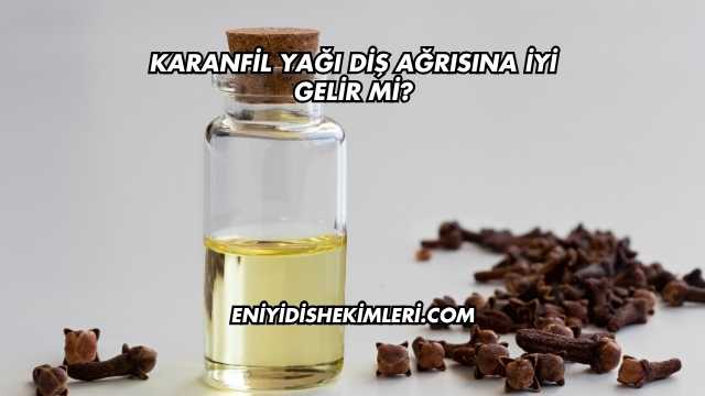 Karanfil Yağı Diş Ağrısına İyi Gelir mi?