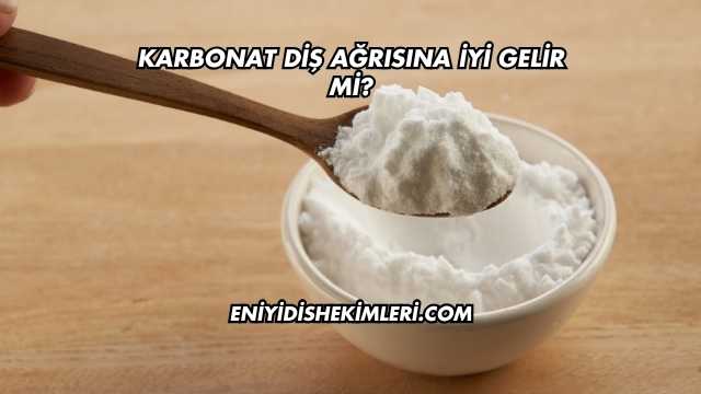 Karbonat Diş Ağrısına İyi Gelir mi?