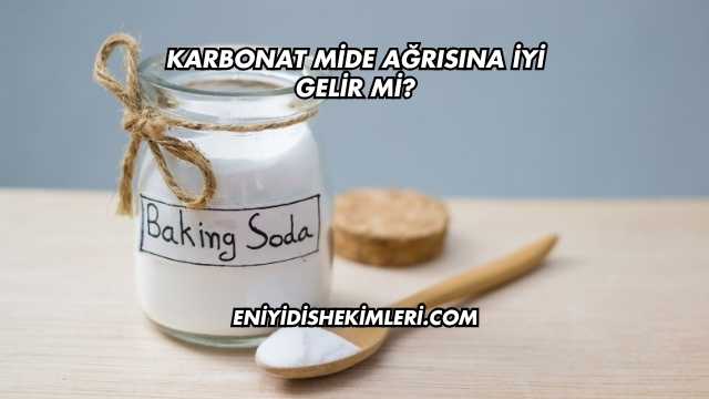 Karbonat Mide Ağrısına İyi Gelir mi?