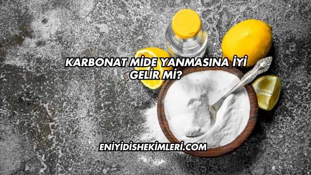Karbonat Mide Yanmasına İyi Gelir mi?