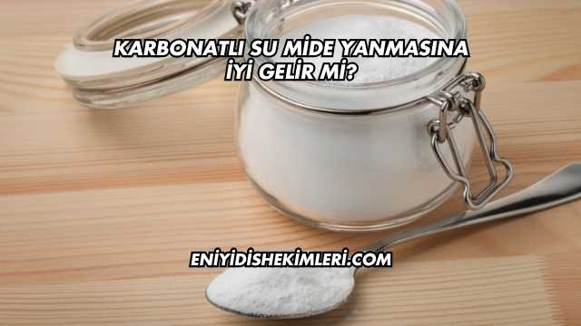 Karbonatlı Su Mide Yanmasına İyi Gelir mi?