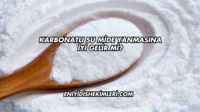 Karbonatlı Su Mide Yanmasına İyi Gelir mi?