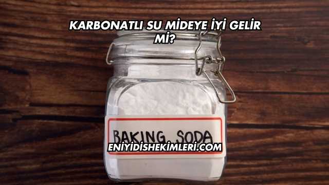 Karbonatlı Su Mideye İyi Gelir mi?