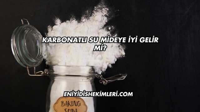 Karbonatlı Su Mideye İyi Gelir mi?