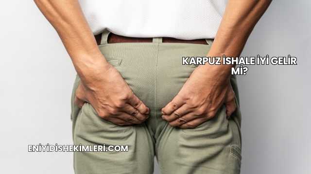 Karpuz İshale İyi Gelir mi?