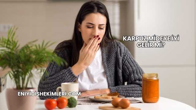 Karpuz Mideye İyi Gelir mi?