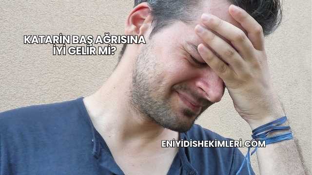 Katarin Baş Ağrısına İyi Gelir mi?
