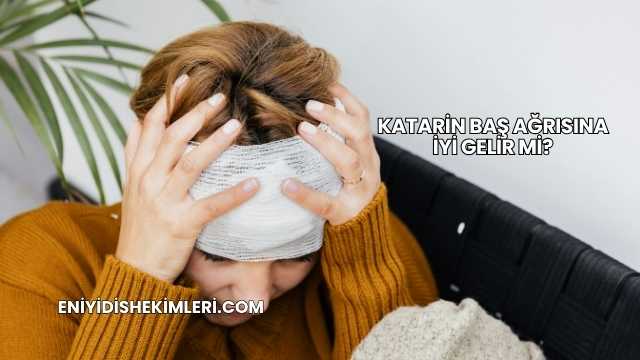 Katarin Baş Ağrısına İyi Gelir mi?