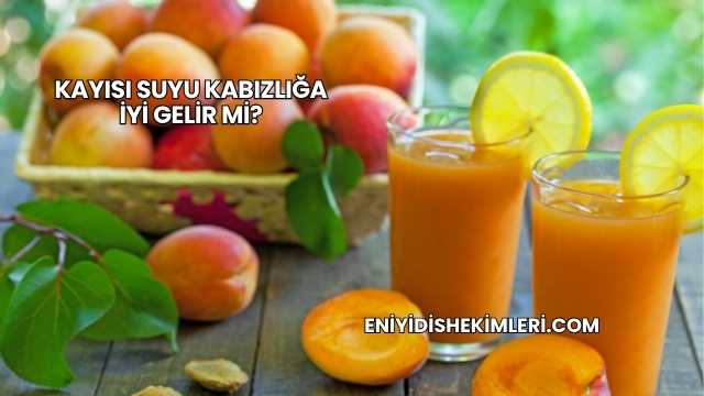 Kayısı Suyu Kabızlığa İyi Gelir mi?