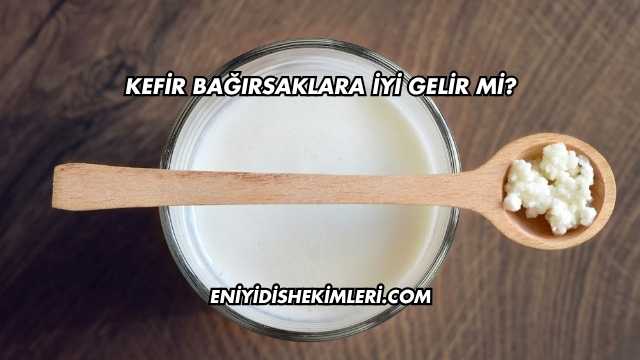 Kefir Bağırsaklara İyi Gelir mi?