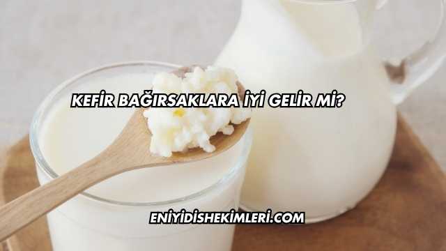 Kefir Bağırsaklara İyi Gelir mi?