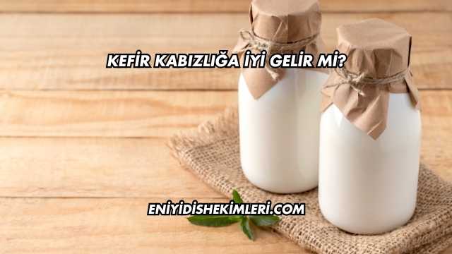 Kefir Kabızlığa İyi Gelir mi?