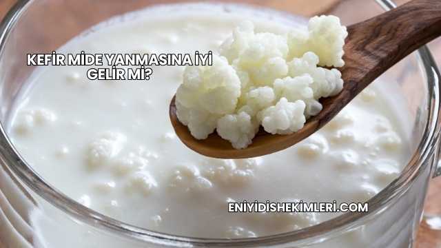 Kefir Mide Yanmasına İyi Gelir mi?