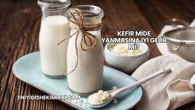 Kefir Mide Yanmasına İyi Gelir mi?