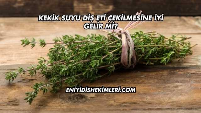 Kekik Suyu Diş Eti Çekilmesine İyi Gelir mi?