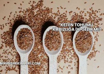 Keten Tohumu Kabızlığa İyi Gelir mi?