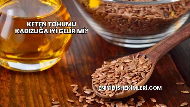Keten Tohumu Kabızlığa İyi Gelir mi?