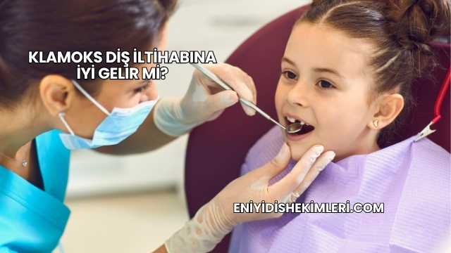 Klamoks Diş İltihabına İyi Gelir mi?